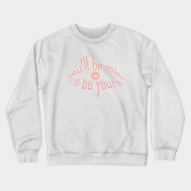 you will be mine i will be yours tshirt Crewneck Sweatshirt by Day81